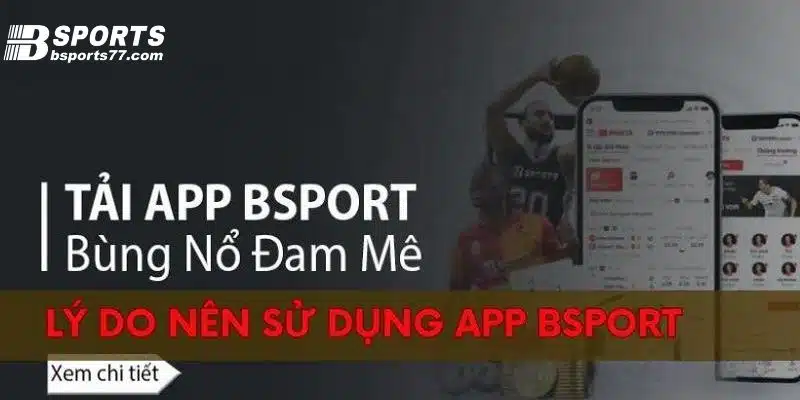 Lý do nên tải app Bsports
